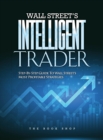 Image for Wall Street&#39;s Intelligent Trader : Step-By-Step Guide to Wall Street&#39;s Most Profitable Strategies