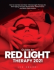 Image for Guide to Red Light Therapy 2021 : How to Use Red and Near-Infrared Light Therapy for Anti-Aging, Fat Loss, Muscle Gain, Performance and Brain Optimization
