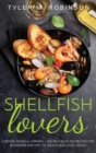 Image for Shellfish Lovers - Lobster, mussels, shrimps - the best-selected recipes for beginners and not, to create high-level dishes