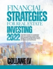 Image for Financial Strategies for Real Estate Investing 2022 : The Best Guide to learning how to contact investors and finance your real estate projects to retire with peace of mind and happiness