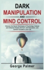 Image for Dark Manipulation and Mind Control : Discover the Secret Techniques of Psychology, Analyze and Influence People with NLP, with Persuasion, and Achieve Success in your Life