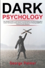 Image for Dark Psychology : The Ultimate Guide to Learning the Art of Persuasion and Manipulation, Mind Control Techniques &amp; Brainwashing. Discover the Art of Reading People and Influence Human Behavior