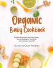 Image for Organic Baby Cookbook : Healthy baby food: the best choice, tips on feeding by the bottle and making it yourself.