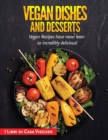 Image for Vegan Dishes and Desserts : Vegan Recipes have never been so incredibly delicious!