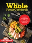 Image for The Whole Foods Cookbook : Healthy Whole-Food Based Recipes - With 500-600 Calories
