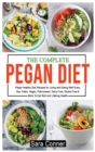 Image for The Complete Pegan Diet : Pegan Healthy Diet Recipes for Living and Eating Well Every Day. Paleo, Vegan, Plant-based, Dairy-Free, Gluten-Free &amp; More To Eat Well and Lifelong Health