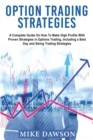 Image for Option Trading Strategies : A Complete Guide On How To Make High Profits With Proven Strategies in Options Trading, Including a Best Day and Swing Trading Strategies