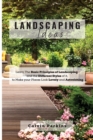 Image for LANDSCAPING Ideas : Learn The Basic Principles of Landscaping, and the Different Styles of it, to Make your Places Look Lovely and Astonishing