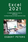 Image for Excel 2021 : A Complete Beginners Guide for MS Excel including Formulas and Simple Operations Steps