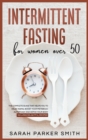 Image for Intermittent Fasting for Women Over 50 : The Complete Guide that Helps You to Delay Aging, Boost your Metabolic Autophagy and Detox your Body. Includes Delightful Recipes!