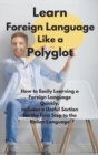 Image for Learn Foreign Language Like a Polyglot : How to Easily Learning a Foreign Language Quickly. Includes a Useful Section for the First Step to the Italian Language.