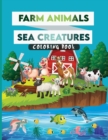 Image for Farm Animals-Sea Creatures Coloring Book for Kids : Activity Book for Kids Ages 2-4 and 4-8, Boys or Girls, with 50 High Quality Illustrations of Fantastic Farm Animals and Sea Creatures.