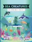 Image for Sea Creatures Coloring Book for Kids : Activity Book for Kids Ages 2-4 and 4-8, Boys or Girls, with 25 High Quality Illustrations of Fantastic Sea Creatures.