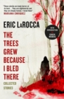 Image for Trees grew because I bled there: collected stories