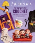 Image for Friends: The One With The Crochet: The Official Friends Crochet Pattern Book