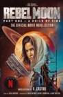 Image for Rebel Moon Part One - A Child Of Fire: The Official Novelization