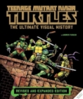 Image for Teenage Mutant Ninja Turtles: The Ultimate Visual History (Revised and Expanded Edition)