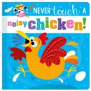 Image for Never Touch a Noisy Chicken!