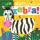 Image for Never Touch a Zebra!