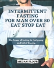 Image for Intermittent Fasting  for MAN over 50 EAT STOP EAT : The power of fasting to feel young and full of energy.