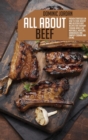 Image for All About Beef : Proven Strategies On How To Cook Healthy And Delicious Beef Recipes For Everyday Cooking Meals Like Meatballs, Meatloaf, Hamburgers And Simplify Cooking And Eating