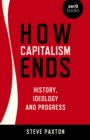 Image for How capitalism ends  : history, ideology and progress
