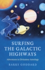 Image for Surfing the galactic highways  : adventures in divinatory astrology