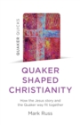 Image for Quaker shaped Christianity  : how the Jesus story and the Quaker way fit together