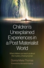 Image for Children&#39;s unexplained experiences in a post materialist world  : what children can teach us about the mystery of being human