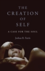 Image for The creation of self  : a case for the soul