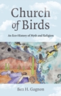 Image for Church of birds  : an eco-history of myth and religion