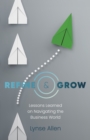 Image for Refine &amp; grow: lessons learned on navigating the business world