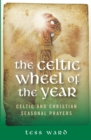 Image for The sacred wheel of the year: Celtic Christian and Pagan prayers