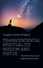 Image for Transcendental spirituality, wisdom and virtue  : the divine virtues and treasures of the heart
