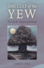 Image for The cult of the yew  : tree of life, mystery and magic