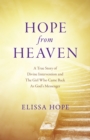 Image for Hope from heaven  : a true story of divine intervention and the girl who came back as God&#39;s messenger