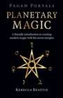 Image for Planetary magic  : a friendly introduction to creating modern magic with the seven energies