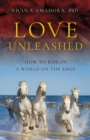 Image for Love Unleashed: How to Rise in a World on the Edge