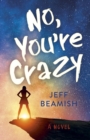 Image for No, You&#39;re Crazy: A Novel
