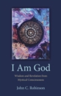 Image for I Am God: Wisdom and Revelation from Mystical Consciousness
