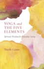 Image for Yoga and the five elements  : spiritual wisdom for everyday living