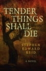 Image for Tender things shall die  : a novel