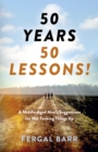 Image for 50 years, 50 lessons!  : a middle-aged man&#39;s suggestions for not fecking things up - now and in later life!