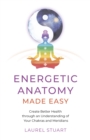 Image for Energetic anatomy made easy  : create better health through an understanding of your chakras and meridians
