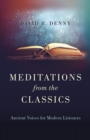 Image for Meditations from the classics  : ancient voices for modern listeners