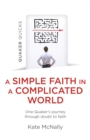 Image for A simple faith in a complicated world  : one Quaker&#39;s journey through doubt to faith