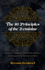 Image for The 10 principles of the feminine  : how to embrace feminine energy and find the power within