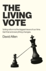 Image for The living vote  : voting reform is the biggest issue of our time, get that and everything changes
