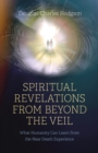 Image for Spiritual revelations from beyond the veil  : what humanity can learn from the near death experience