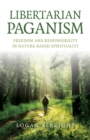 Image for Libertarian paganism  : freedom and responsibility in nature-based spirituality